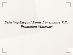 Crafting Elegance: Font Choices for Villa Promotion