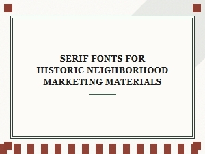 Choosing Serif Fonts for Historic Neighborhood Charm